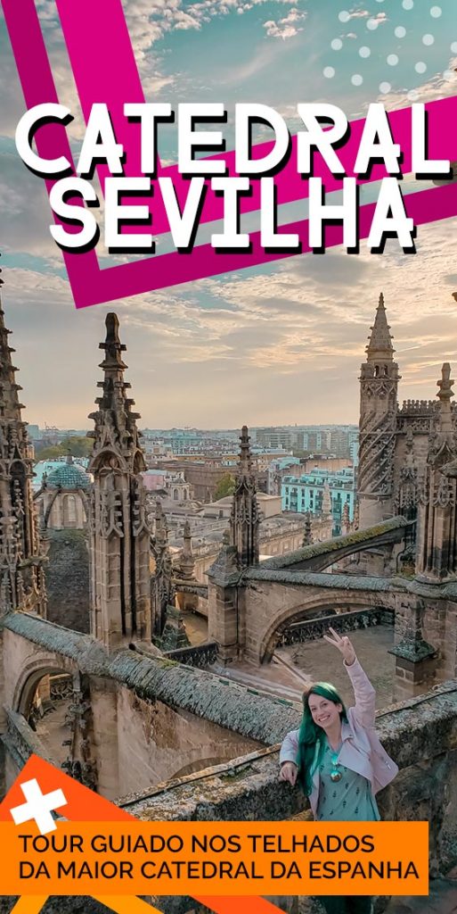 Catedral de Sevilha: tour imperdível nos telhados!
