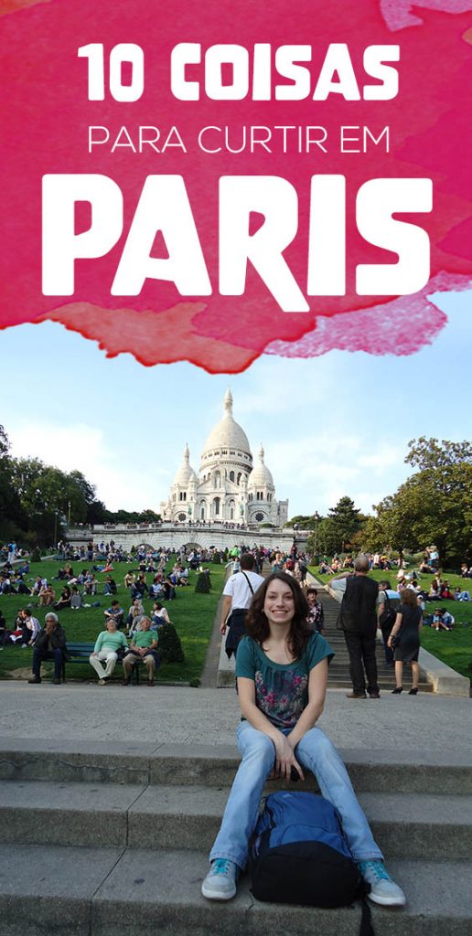 10 coisas para curtir em Paris, o que eu mais gostei da cidade luz!